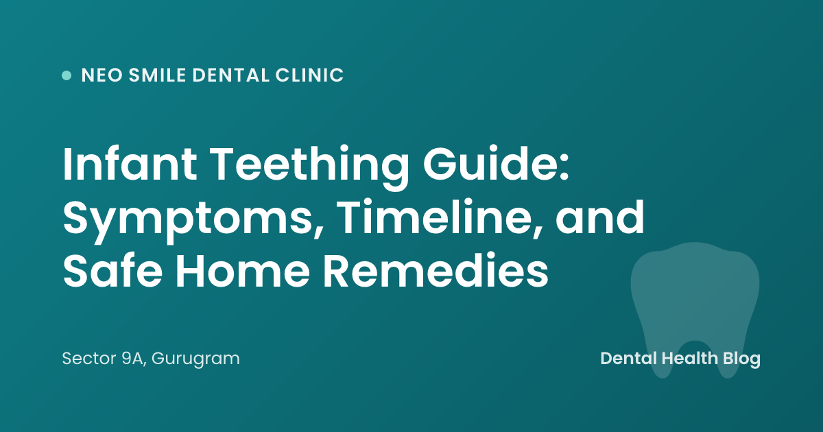 Infant Teething Guide: Symptoms, Timeline, and Safe Home Remedies