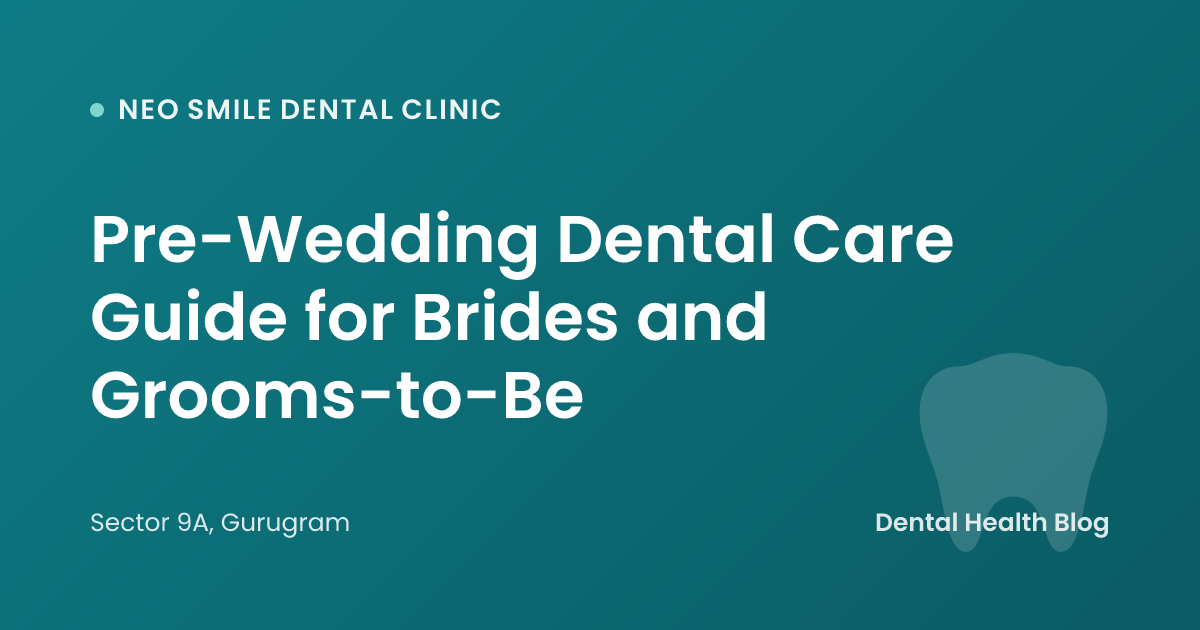 Pre-Wedding Dental Care Guide for Brides and Grooms-to-Be