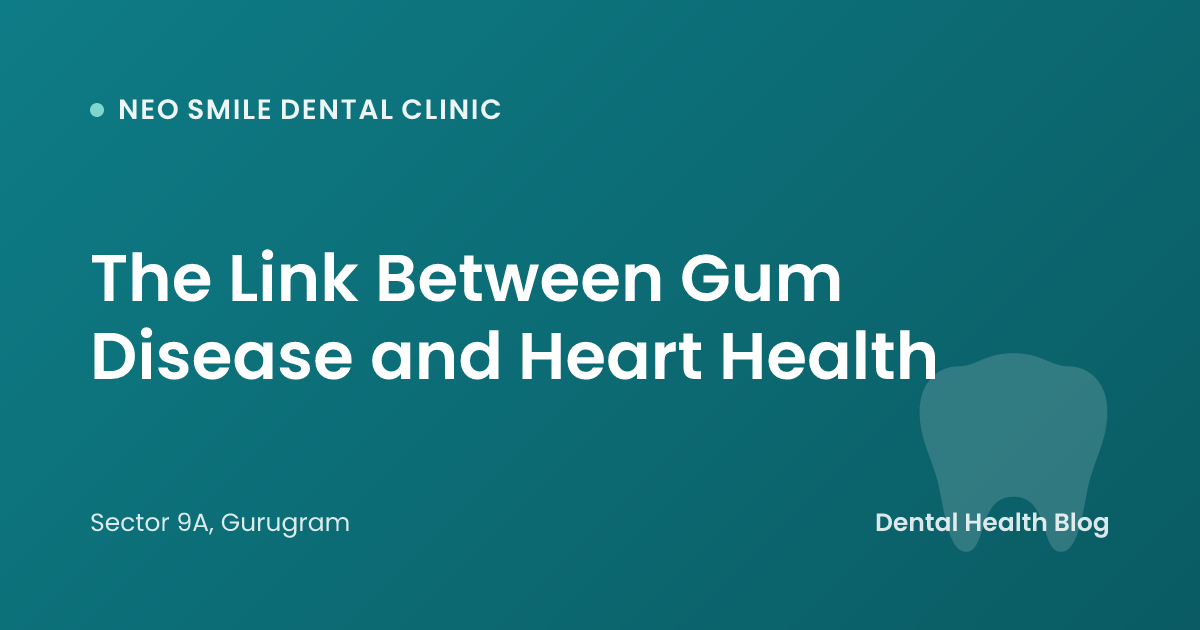 The Link Between Gum Disease and Heart Health