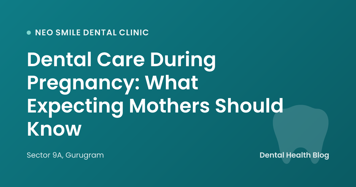 Dental Care During Pregnancy: What Expecting Mothers Should Know