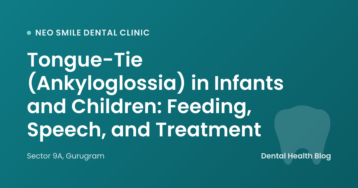 Tongue-Tie (Ankyloglossia) in Infants and Children: Feeding, Speech, and Treatment